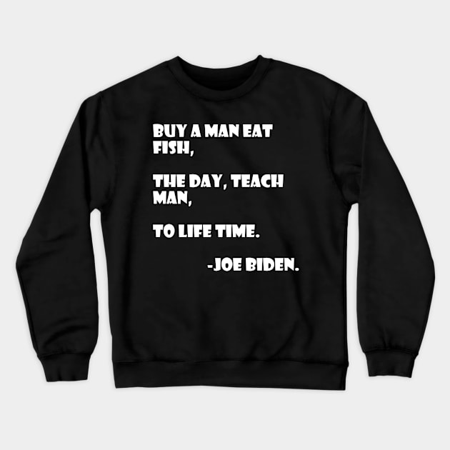 Teach a man to joe biden Crewneck Sweatshirt by psanchez